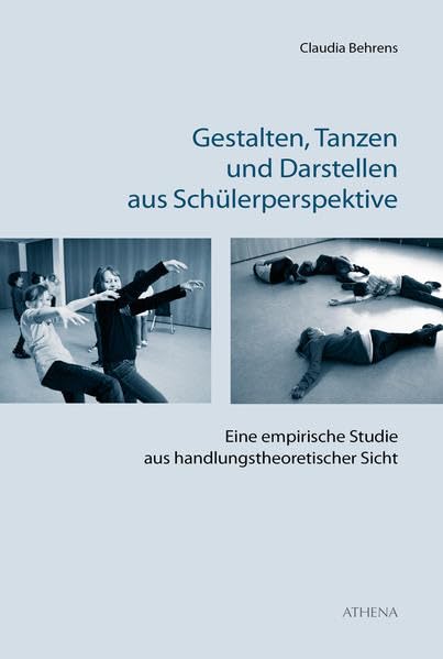 Gestalten, Tanzen und Darstellen aus Schülerperspektive: Eine empirische Studie aus handlungstheoretischer Sicht (Pädagogik: Perspektiven und Theorien) Film, Art & Culture