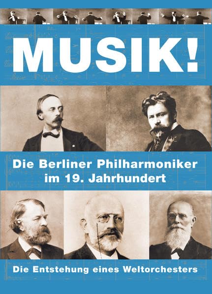 Musik! Die Entstehung eines Weltorchesters: Die Berliner Philharmoniker im 19. Jahrhundert Arts & Music