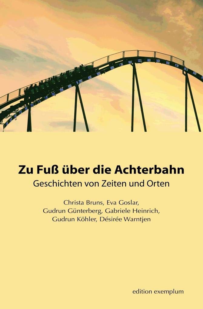 Zu Fuß über die Achterbahn Essays & Short Stories