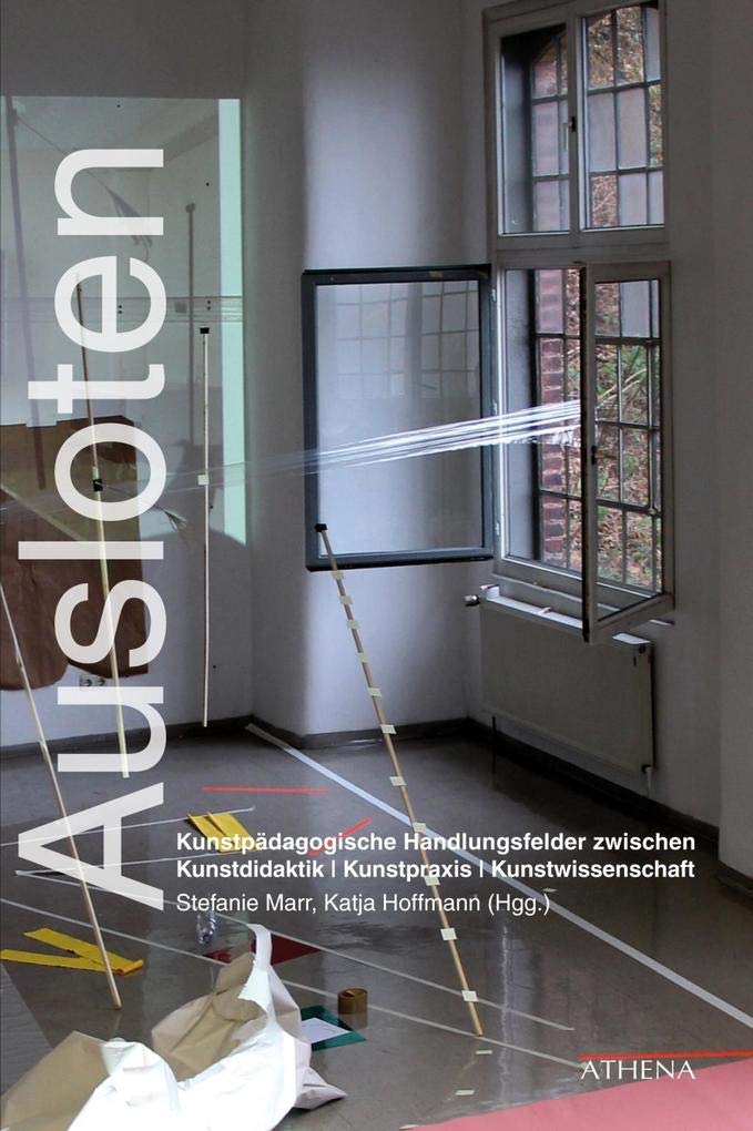 Ausloten: Kunstpädagogische Handlungsfelder zwischen Kunstdidaktik | Kunstpraxis | Kunstwissenschaft (Kunst und Bildung) Professional & Reference Books