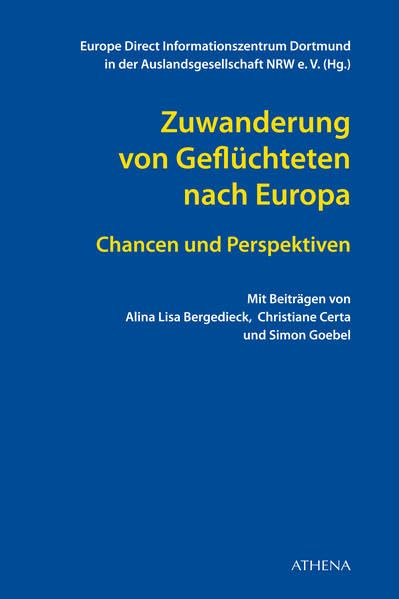 Zuwanderung von Geflüchteten nach Europa: Chancen und Perspektiven (Forum Europa: in der Harald-Koch-Buchreihe der Auslandsgesellschaft NRW) Law