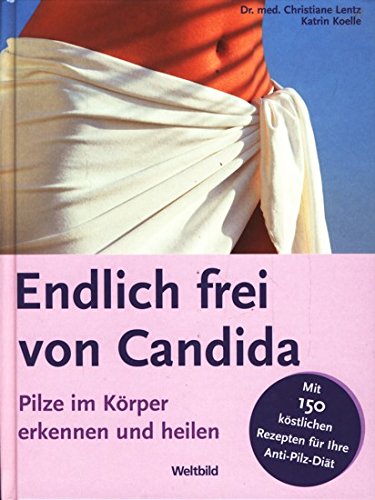 Endlich frei von Candida: Pilze im Körper erkennen und heilen Natural Sciences