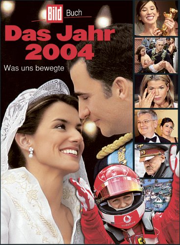 Das Jahr 2004. BILD-Jahrbuch: Was uns bewegte General education