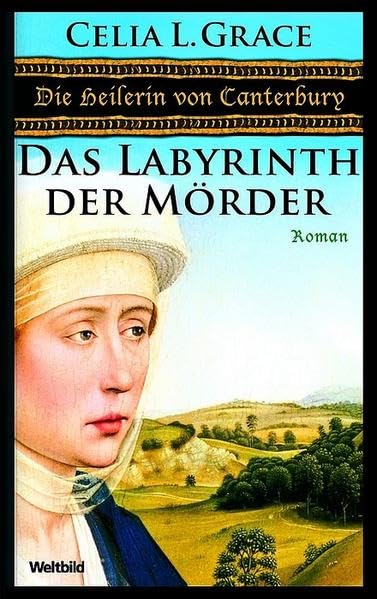 Die Heilerin von Canterbury und das Labyrinth der Mörder: Ein opulenter Mittelalter-Krimi. Deutsche Erstausgabe Contemporary literature