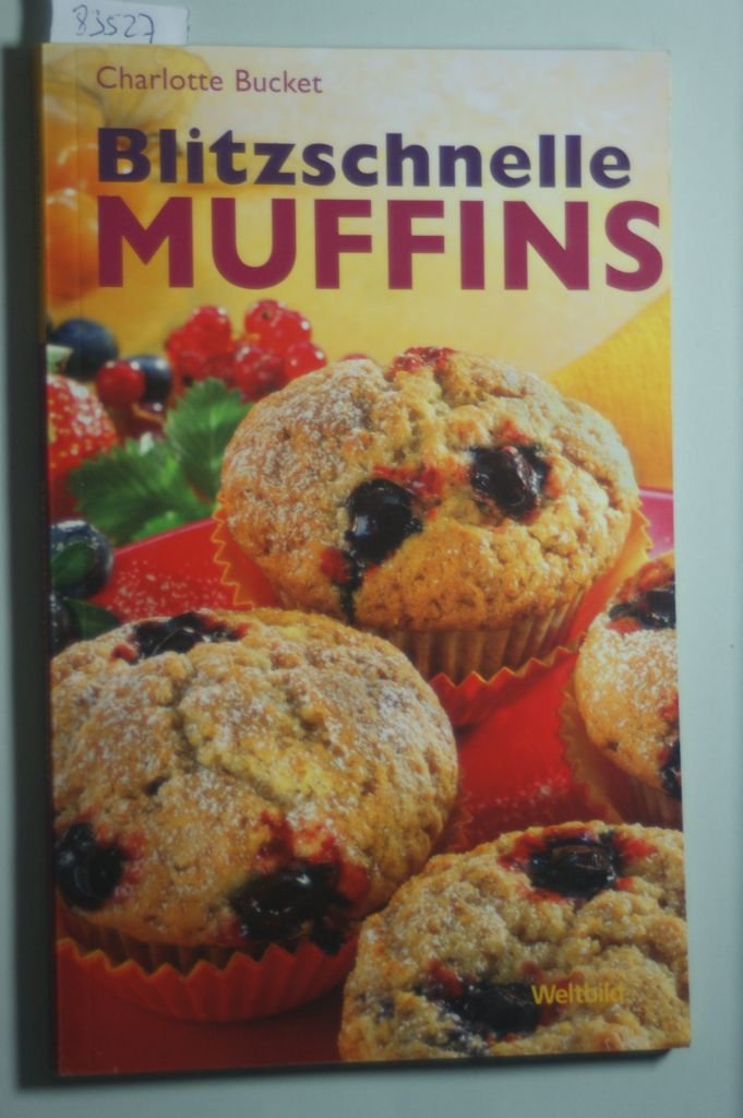 Blitzschnelle Muffins: Einfache und raffinierte Rezepte Leisure, Home & Garden
