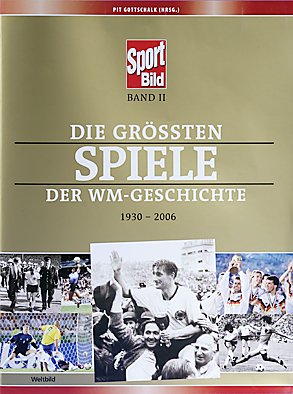 Die grössten Spiele der WM-Geschichte 1930 - 2006 Self-help