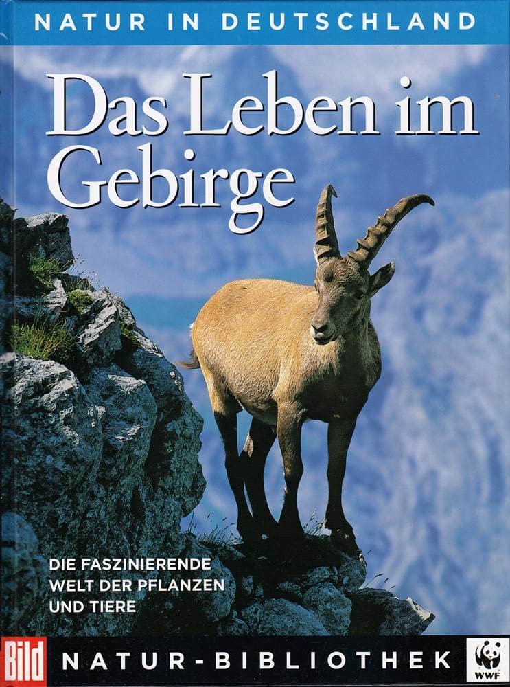 Die Grosse BILD Naturbibliothek, Band 3. Das Leben im Gebirge.: Die faszinierende Welt der Pflanzen und Tiere Garden & Plants