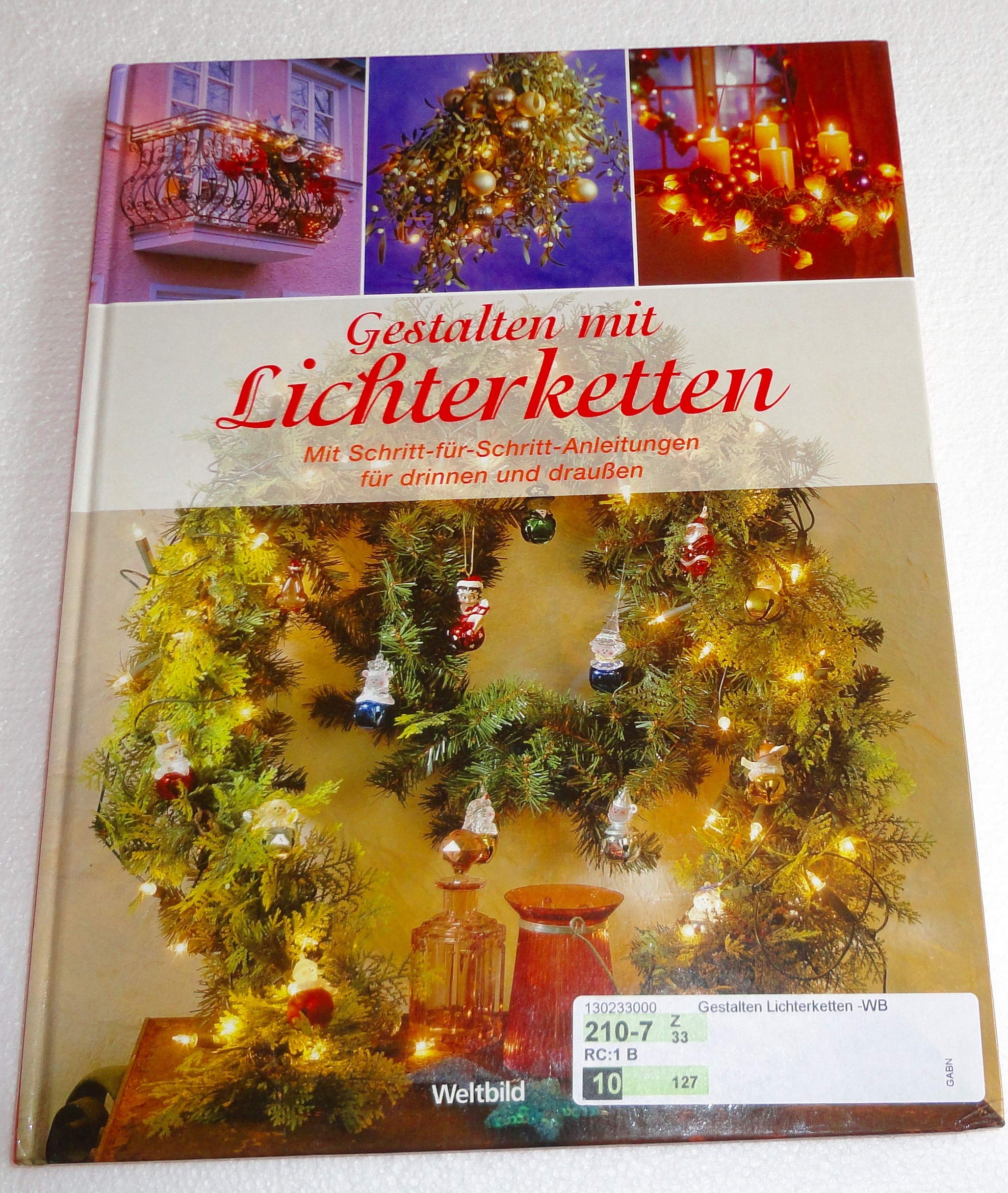 Gestalten mit Lichterketten: Mit Schritt-für-Schritt-Anleitungen für drinnen und draussen Hobbies & Crafts