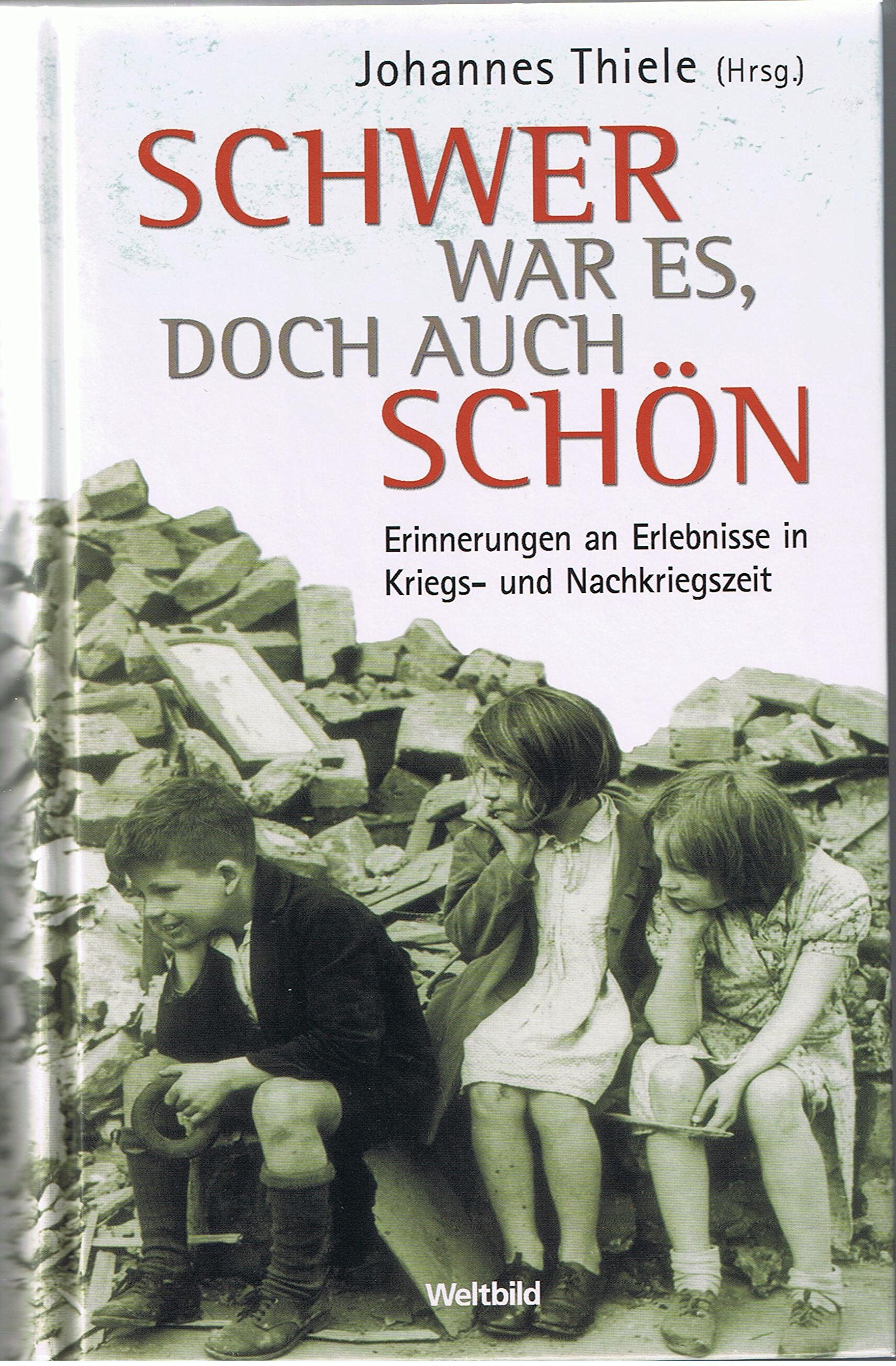 Schwer war es, doch auch schön: Erinnerungen an Erlebnisse in Kriegs- und Nachkriegszeit Historical Fiction