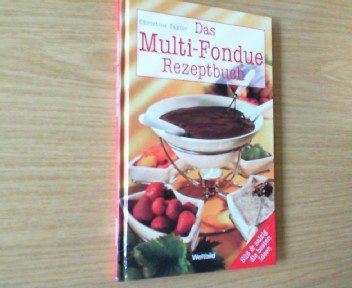 Das Multi-Fondue Rezeptbuch: Süß & Salzig - die besten Ideen Leisure, Home & Garden