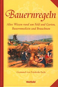 Bauernregeln: Altes Wissen rund um Feld und Garten, Bauernmedizin und Brauchtum Leisure, Home & Garden