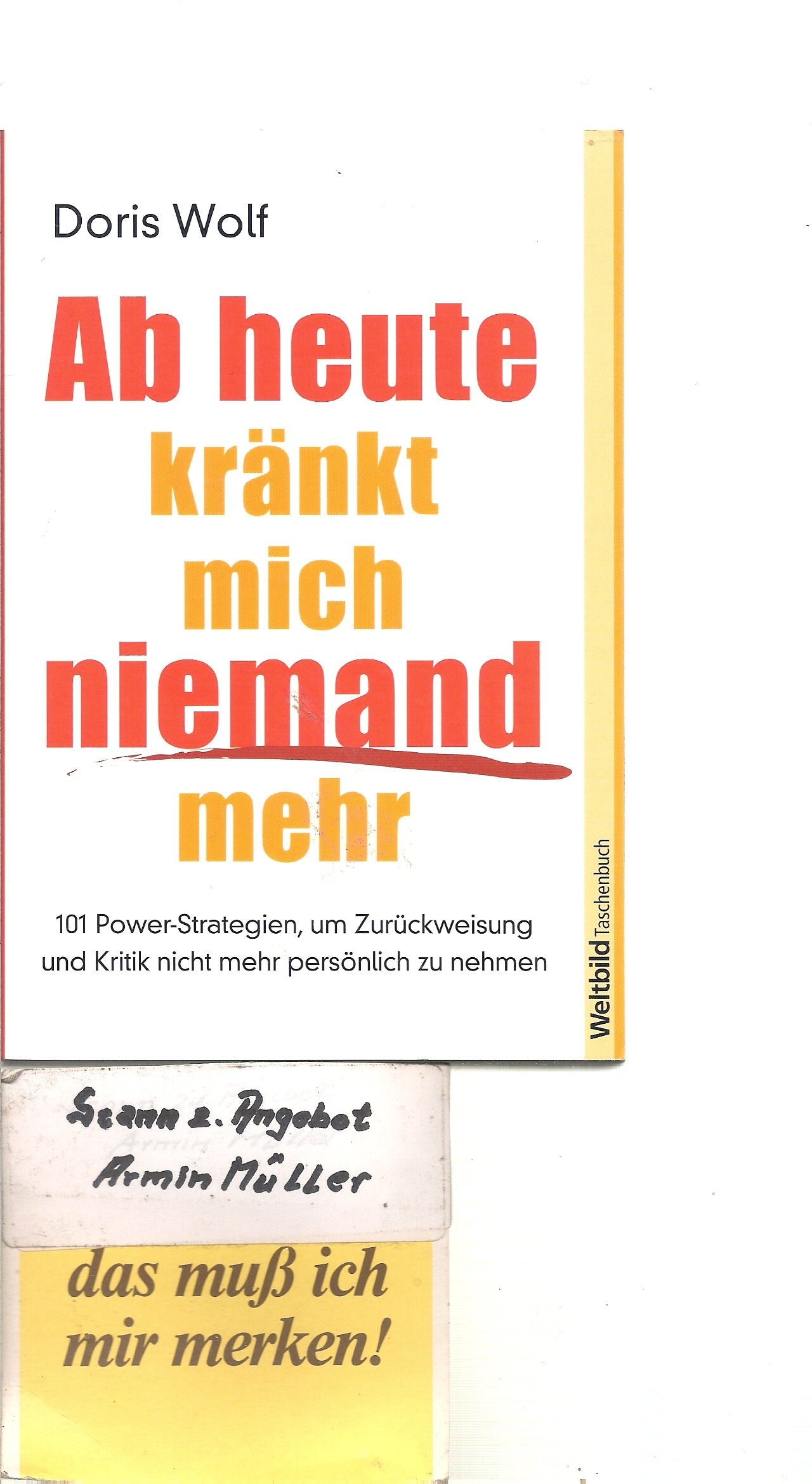Ab heute kränkt mich niemand mehr. 101 Power-Strategien, um Zurückweisung und Kritik nicht mehr persönlich zu nehmen. Books