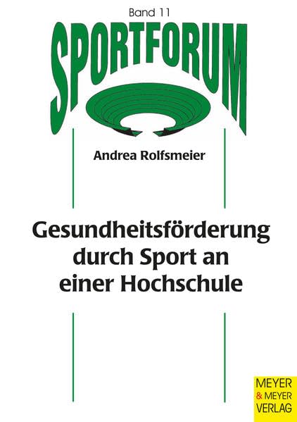 Gesundheitsförderung durch Sport an einer Hochschule (Sportforum. Dissertations- und Habilitationsschriftenreihe) Leisure & Fun