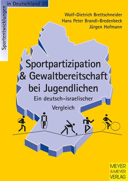 Sportpartizipation & Gewaltbereitschaft bei Jugendlichen - Ein deutsch-israelischer Vergleich (Sportentwicklung in Deutschland) Reference Books
