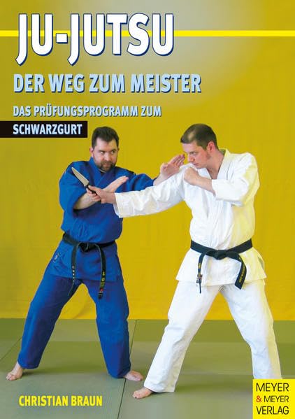 Ju Jutsu - Der Weg zum Meister: Das Prüfungsprogramm zum Schwarzgurt Learning & Reference
