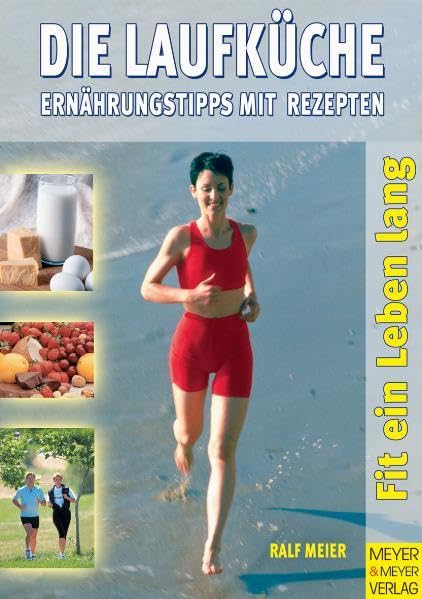 Die Laufküche: Ernährungstipps mit Rezepten (Ein Leben lang) Health, Nutrition & Fitness