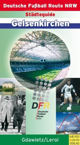 Städteguide Gelsenkirchen. Deutsche Fußball Route NRW (Deutsche Fussball Route NRW) Travel