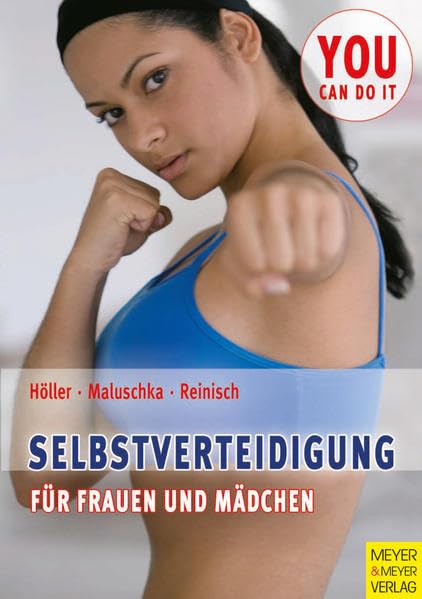 Selbstverteidigung für Frauen und Mädchen: Psychologie, Pädagogik und Praxis (You can do it) Leisure & Fun
