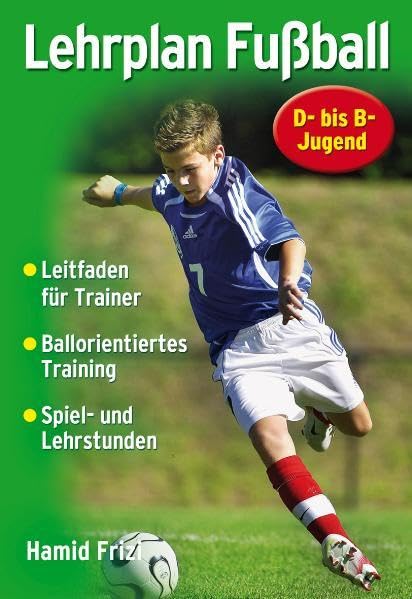 Lehrplan Fußball: Ein Leitfaden für die Trainingspraxis in Verein und Schule Leisure & Fun