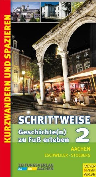 Schrittweise 2: Geschichte(n) zu Fuß erleben: Geschichte(n) zu Fuß erleben. Hrsg.: Zeitungsverlag Aachen Leisure, Home & Garden