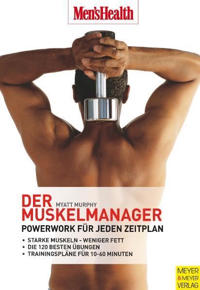 Der Muskelmanager: Powerwork für jeden Zeitplan: Powerwork für jeden Zeitplan. Starke Muskeln - weniger Fett. Die 120 besten Übungen. Trainingspläne für 10-60 Minuten (Men's Health Edition) Leisure & Fun