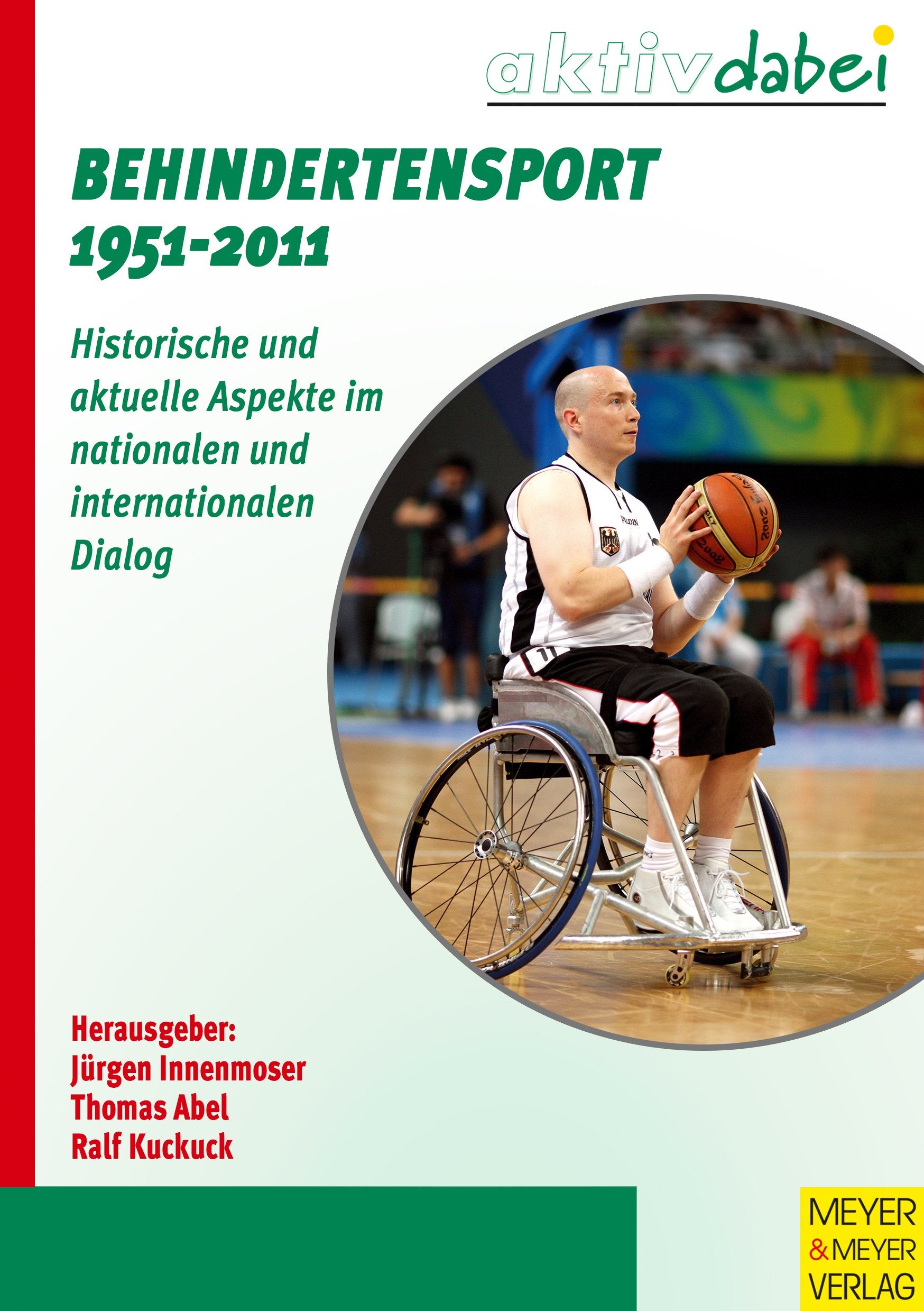 Behindertensport 1951-2011: Historische und aktuelle Aspekte im nationalen und internationalen Dialog (Aktiv dabei) Leisure & Fun