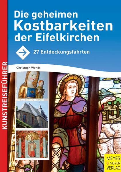Die geheimen Kostbarkeiten der Eifelkirchen: 27 Entdeckungsfahrten: 36 Entdeckungsfahrten. Mit Wandervorschlägen Leisure, Home & Garden