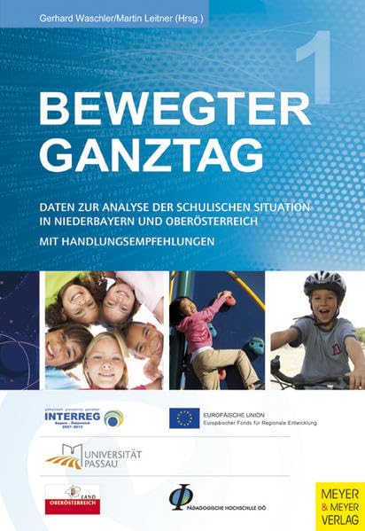Bewegter Ganztag Band 1: Daten zur Analyse der Situation in Niederbayern und Oberösterreich mit Handlungsempfehlung: Daten zur Analyse der schulischen ... und Oberösterreich mit Handlungsempfehlungen Leisure & Fun