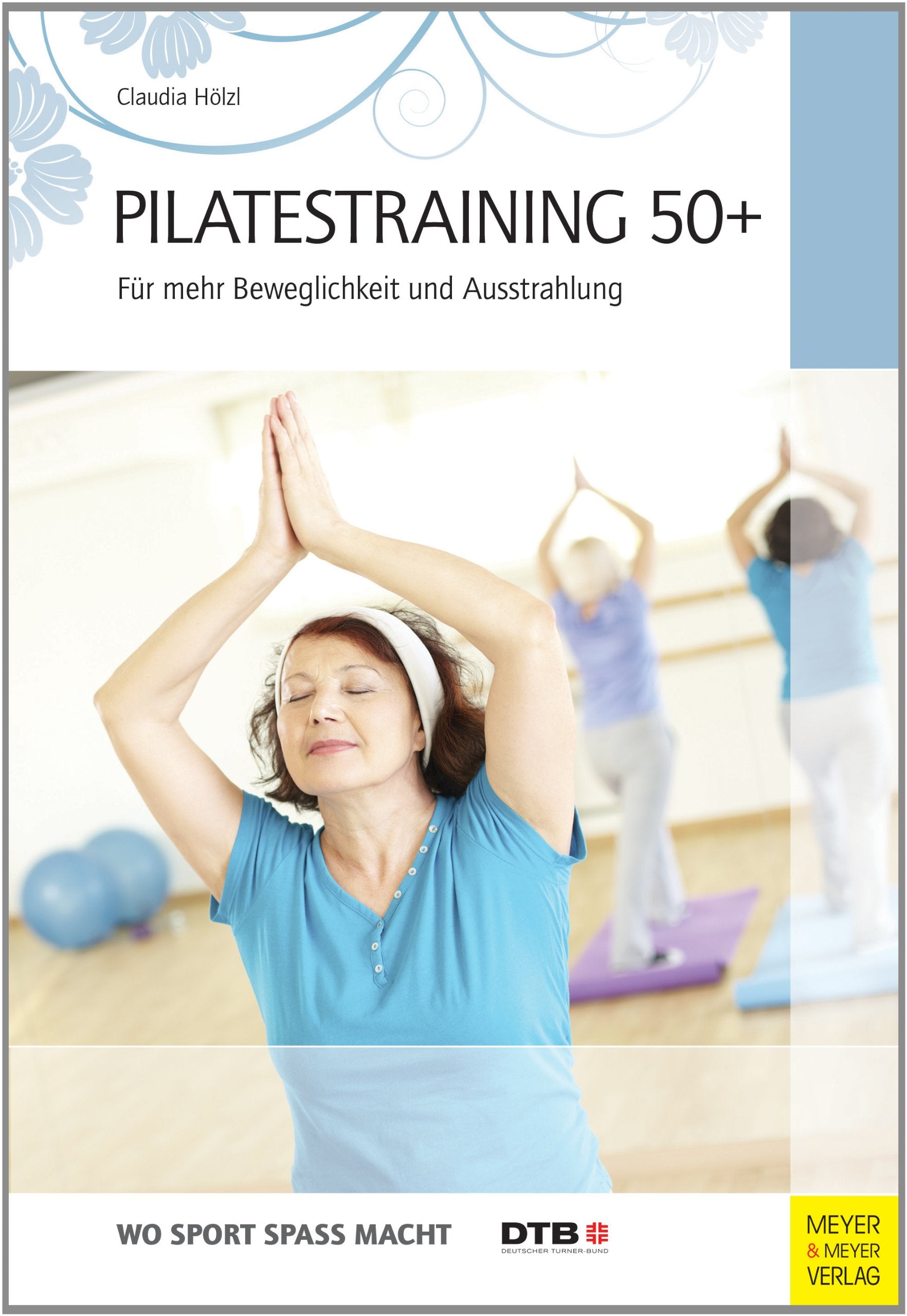 Wo Sport Spass macht: Pilatestraining 50+ Health, Nutrition & Fitness