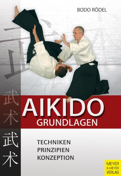 Aikido Grundlagen: Techniken - Prinzipien - Konzeption Leisure & Fun