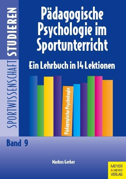 Pädagogische Psychologie im Sportunterricht: Ein Lehrbuch in 14 Lektionen (Sportwissenschaft studieren) Leisure & Fun