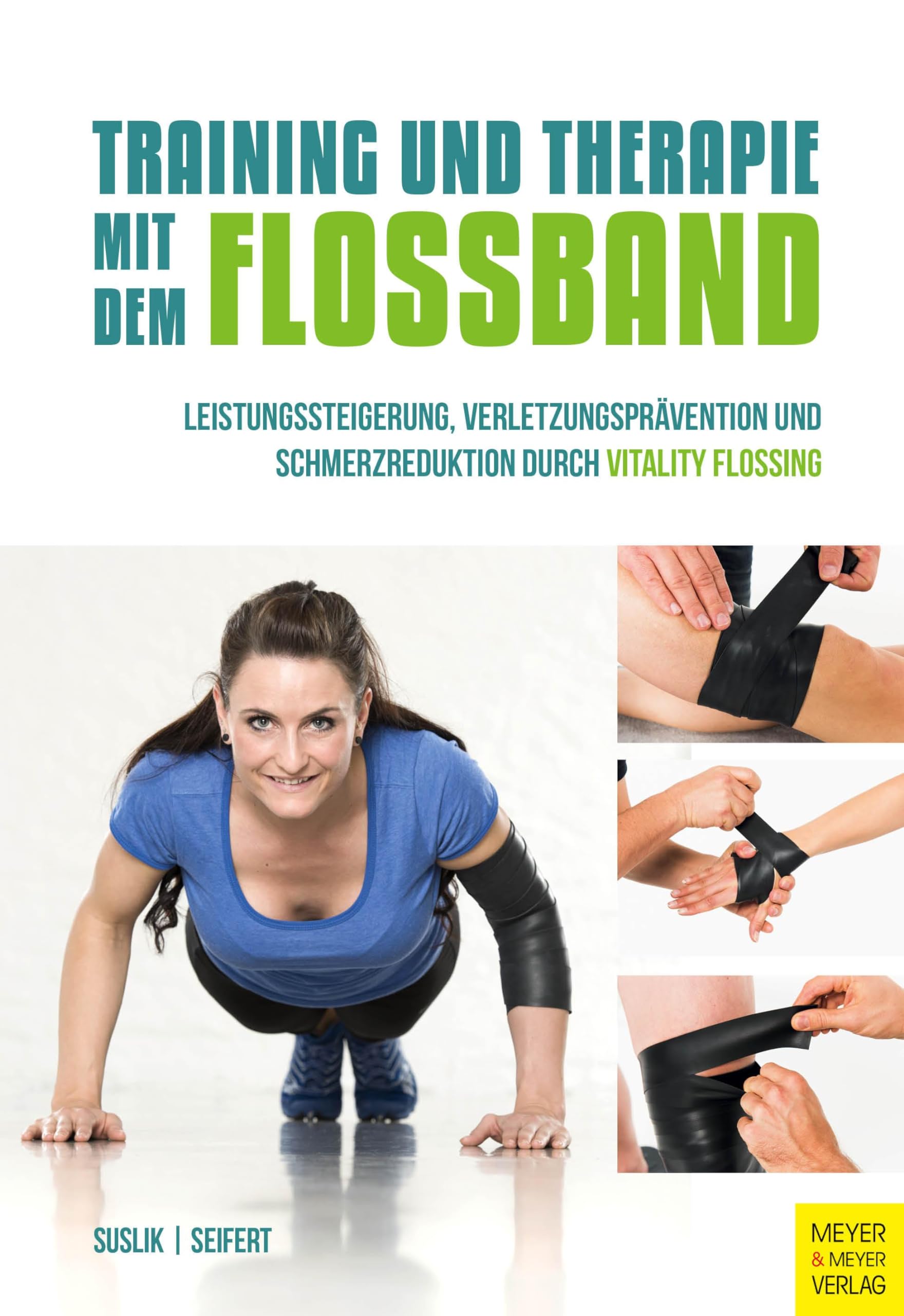 Training und Therapie mit dem Flossband: Leistungssteigerung , Verletzungsprävention und Schmerzreduktion durch Vitality Flossing Medicine