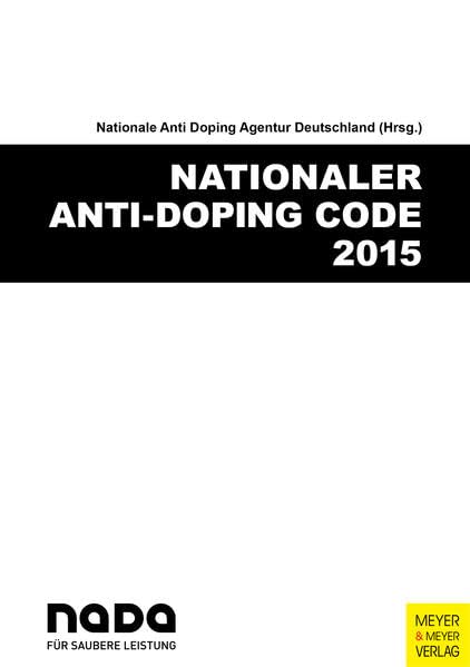 Nationaler Anti-Doping Code 2015: Hrsg.:Nationale Anti-Doping Agentur Deutschland (NADA) Leisure & Fun