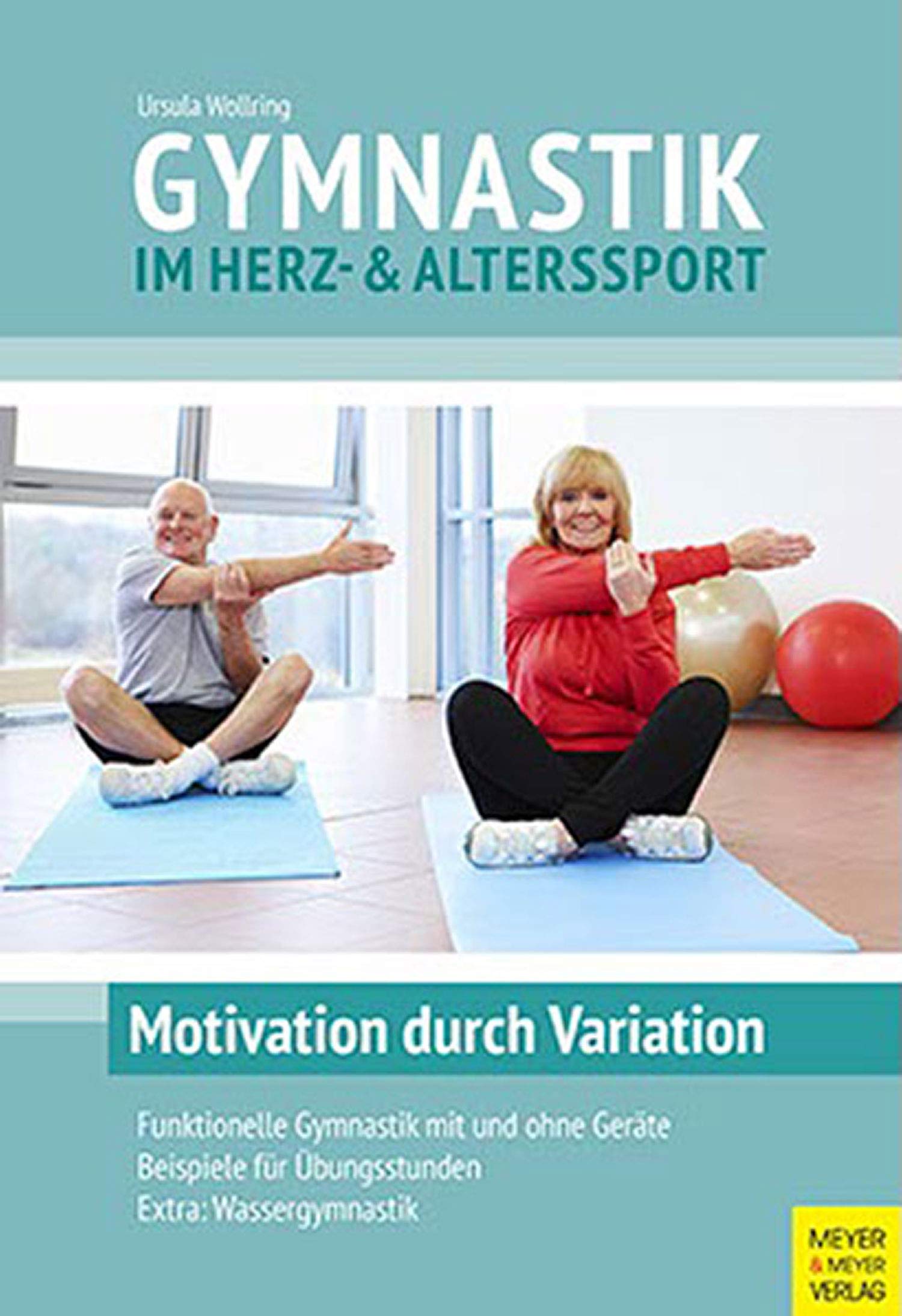 Gymnastik im Herz- und Alterssport: Motivation durch Variation Health, Nutrition & Fitness