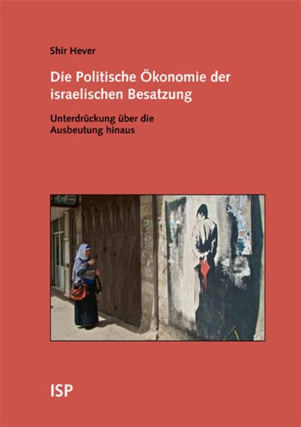 Die Politische Ökonomie der israelischen Besatzung: Unterdrückung über die Ausbeutung hinaus Law
