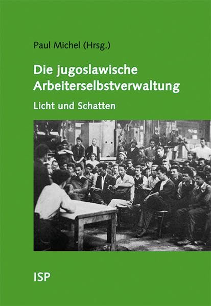 Die jugoslawische Arbeiterselbstverwaltung – Licht und Schatten: Mit Beiträgen von Jean-Arnault Dérens, Paul Michel und Catherine Samary Natural Sciences