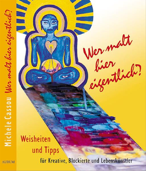 Wer malt hier eigentlich?: Weisheiten und Tipps für Kreative, Blockierte und Lebenskünstler Hobbies & Crafts