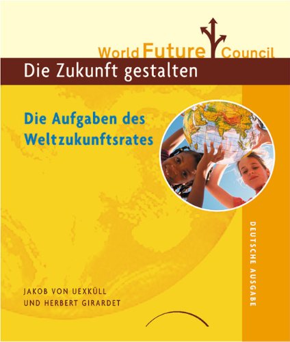 Die Aufgaben des Weltzukunftrats: World Future Council. Die Zukunft gestalten Books