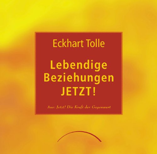 Lebendige Beziehungen Jetzt!: Aus "Jetzt! Die Kraft der Gegenwart" Lifestyle Books
