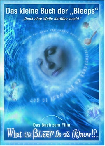 Das kleine Buch der Bleeps: Begleitbuch mit Zitaten aus dem Film: "Denk eine Weile darüber nach!" Das Buch zum Film "What the Bleep Do We (K)now!?" Religion & Esotericism