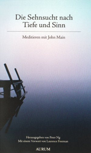 Die Sehnsucht nach Tiefe und Sinn: Meditieren mit John Main: Meditieren mit John Main. Mit e. Vorw. v. Laurence Freeman Religion & Esotericism