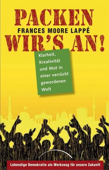 Packen wir's an!: Klarheit, Kreativität und Mut in einer verrückt gewordenen Welt: Klarheit, Kreativität und Mut in einer verrückt gewordenen Welt. ... Zukunft. Ausgezeichnet mit dem Premio Nonino Politics & History