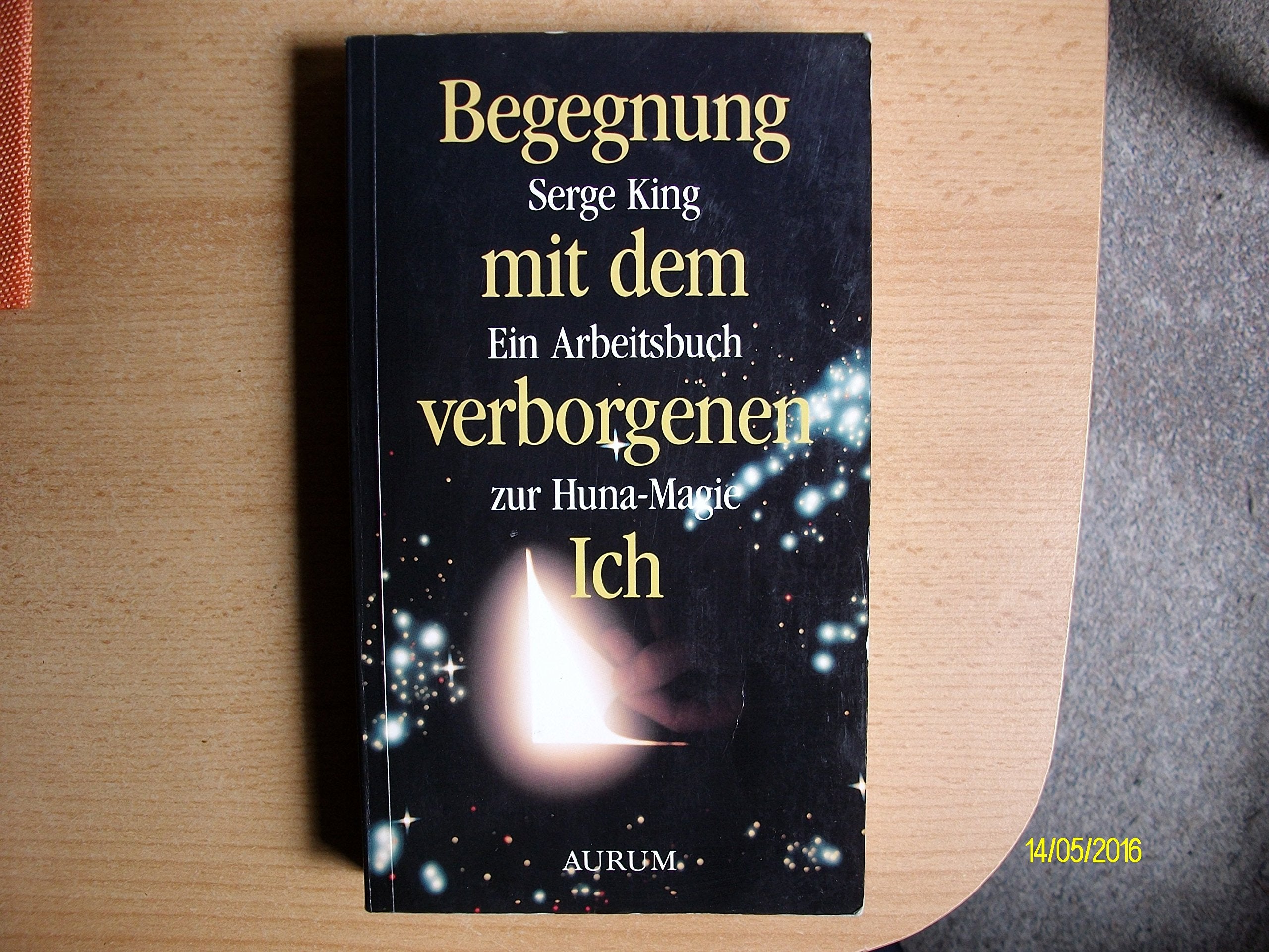 Begegnung mit dem verborgenen Ich: Ein Arbeitsbuch zur Huna-Magie Religion & Esotericism
