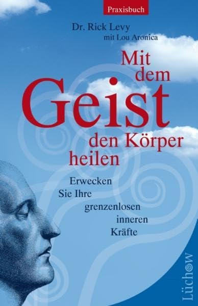 Mit dem Geist den Körper heilen: Erwecken Sie ihre grenzenlosen inneren Kräfte Lifestyle