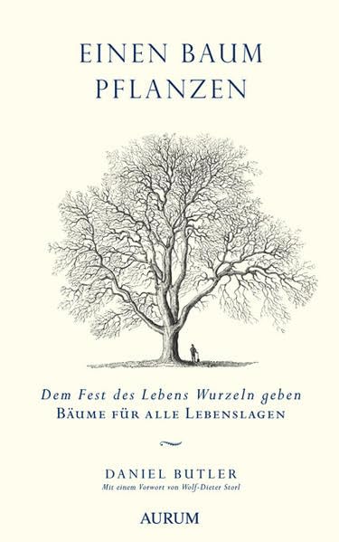 Einen Baum pflanzen: Dem Fest des Lebens Wurzeln geben – Bäume für alle Lebenslagen: Dem Fest des Lebens Wurzeln geben. Bäume für alle Lebenslagen. Vorwort von Wolf-Dieter Storl Religion & Esotericism