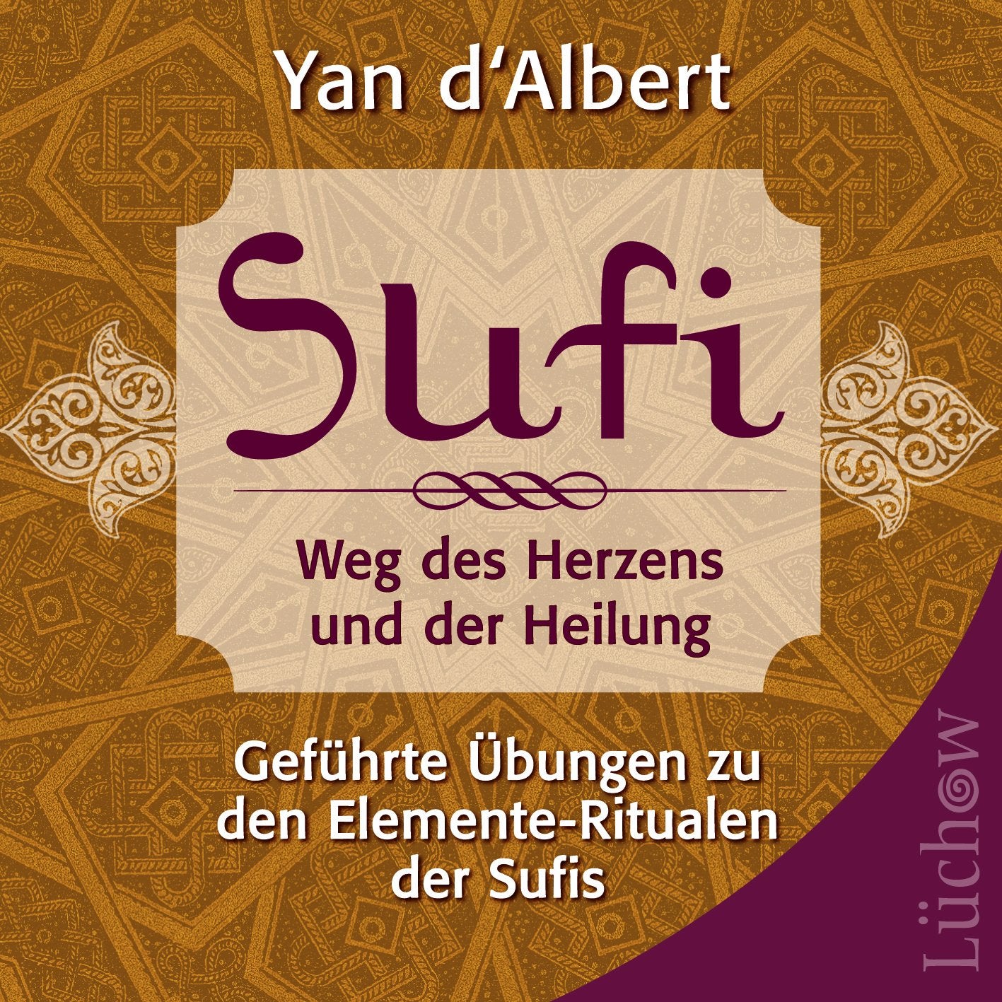 Sufi - Weg des Herzens und der Heilung: Geführte Übungen zu den Elemente-Ritualen der Sufis Religion & Esotericism