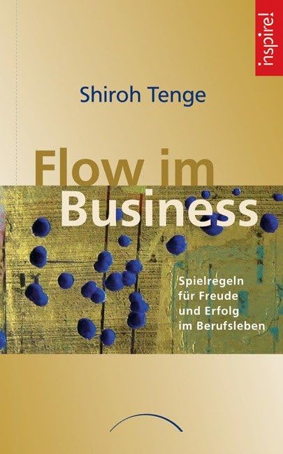 Flow im Business: Spielregeln Für Freude Und Erfolg Im Berufsleben Business, Finance & Career