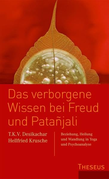 Das verborgene Wissen bei Freud und Patanjali: Beziehung, Heilung und Wandlung in Yoga und Psychoanalyse Health, Nutrition & Fitness