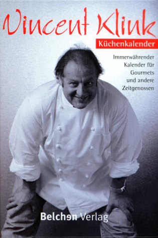 Der Vincent Klink Küchenkalender. Immerwährender Kalender für Gourmets und andere Zeitgenossen Calendars