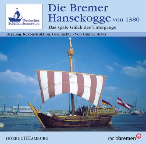Die Bremer Hansekogge von 1380: Bergung, Rekonstruktion, Geschichte Social Sciences